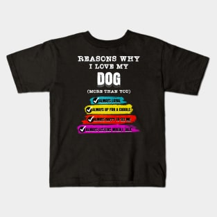 Reasons why I Love My Dog (more than you) Kids T-Shirt